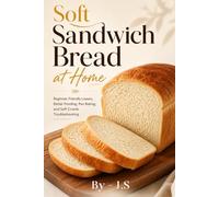 Soft Sandwich Bread at Home: Beginner-Friendly Loaves, Better Proofing, Pan Baking, and Soft Crumb Troubleshooting