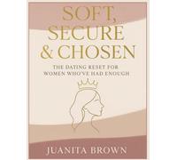 Soft, Secure & Chosen: The Dating Reset for Women Who’ve Had Enough