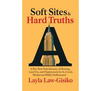 Soft Sites & Hard Truths: A Wry New York Glossary of Housing, Land Use, and Displacement for the Civically Minded and Mildly Disillusioned