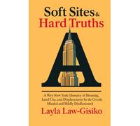 Soft Sites & Hard Truths: A Wry New York Glossary of Housing, Land Use, and Displacement for the Civically Minded and Mildly Disillusioned