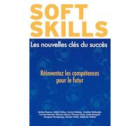 Soft skills : Les nouvelles clés du succès: Réinventez les compétences pour le futur