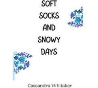 Soft Socks and Snowy Days - Cassandra Whitaker - Creative Arts Management O - Livre en Anglais Cassandra WhitakerCassandra Whitaker (Auteur)