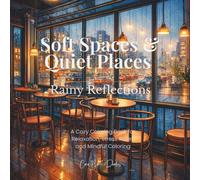 Soft Spaces & Quiet Places: Rainy Reflections: A Cozy Coloring Book for Relaxation, Stress Relief, and Mindful Coloring