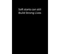 Soft starts can still build strong lives: A Minimalist Black Journal for Gentle Beginnings, Emotional Strength, and Everyday Resilience | 6x9 Lined Journal for Self-Healing & Growth