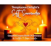 Soft Surrender Couple's Coupon Book Of Intimacy: An Invitation To Deepen Connection