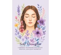 Soft Thoughts: A Mindfulness Notebook with Gentle Prompts and Inspirational Quotes for Self-Reflection and Quiet Moments