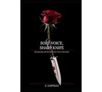 Soft Voice, Sharp Knife:: Recognizing and Surviving the Covert Narcissist