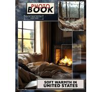 Soft Warmth In United States Photo Book: Collection Of 40 Cozy And Inviting Images Showcasing American Comforts