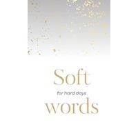 Soft words for hard days: Motivational and inspirational quotes for hard emotional days, gift for sister, mother, husband or friend in hard times.