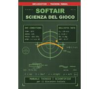 SOFTAIR: LA SCIENZA DEL GIOCO: Manuale Tecnico-Scientifico per il Giocatore Evoluto