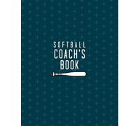 Softball Coach’s Book: Practice Planning, Lineups, Player Development & Season Organization