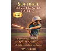 Softball Devotionals for Girls: 40 Days of 1-Minute Bible Devotions to Quiet Anxiety and Build Unshakable Confidence