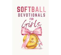 Softball Devotionals For Girls: 90 Days of Uplifting Devotions To Grow Strong Faith, a Positive Mindset, and Confidence On and Off The Field (One Minute Daily)