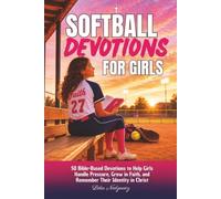 Softball Devotions for Girls: 50 Bible-Based Devotions to Help Girls Handle Pressure, Grow in Faith, and Remember Their Identity in Christ