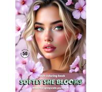 SOFTLY SHE BLOOMS - Adult Coloring Book | Realistic Grayscale Floral Portraits for Relaxation and Mindful Creativity: English Edition