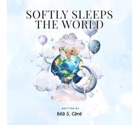 Softly Sleeps the World: A gentle bedtime story with calming rhythms and tender illustrations to ease little ones into a peaceful night's sleep.