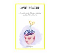 Softly Untangled: A Gentle Guide to Calm Overthinking and Find Mental Clarity