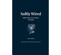 Softly Wired: Reflections of an Autistic Therapist