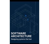 Software Architecture: Designing Systems That Last