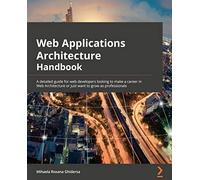 Software Architecture for Web Developers: An introductory guide for developers striving to take the first steps toward software architecture or just looking to grow as professionals