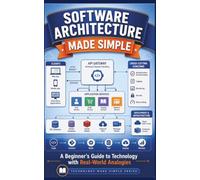 Software Architecture Made Simple: A Beginner’s Guide to Architecture with Real-World Analogies