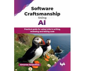 Software Craftsmanship Using AI: Practical guide for using LLMs in writing, reviewing and testing code (English Edition)