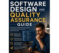 Software Design and Quality Assurance Guide: Practical Techniques, Real-World Case Studies, and Industry Best Practices