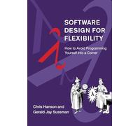 Software Design for Flexibility: How to Avoid Programming Yourself into a Corner
