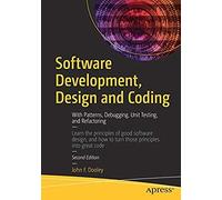 Software Development, Design And Coding : With Patterns, Debugging, Unit Testing, And Refactoring