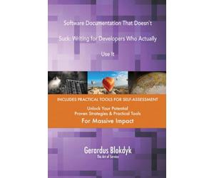 Software Documentation That Doesn`t Suck: Writing for Developers Who Actually Use It