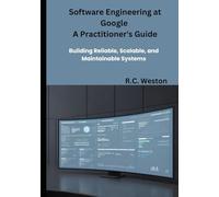 Software Engineering at Google A Practitioner's Guide: Building Reliable, Scalable, and Maintainable Systems