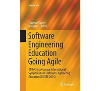 Software Engineering Education Going Agile : 11th China-Europe International Symposium On Software Engineering Education (Ceisee 2015)