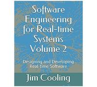 Software Engineering For Real-Time Systems Volume 2: Designing And Developing Real-Time Software