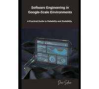 Software Engineering in Google-Scale Environments: A Practical Guide to Reliability and Scalability