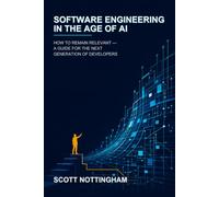 Software Engineering in the Age of AI: How to Remain Relevant - A Guide for the Next Generation of Developers