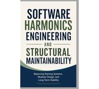 SOFTWARE HARMONICS ENGINEERING AND STRUCTURAL MAINTAINABILITY: Balancing Naming Systems, Modular Design, and Long-Term Stability