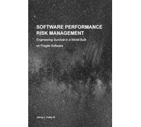 Software Performance Risk Management: Engineering Survival in a World Built on Fragile Software
