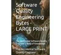 Software Quality Engineering Bytes - LARGE PRINT: The Accidental Software Quality Engineer’s Body of Knowledge