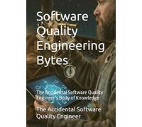 Software Quality Engineering Bytes: The Accidental Software Quality Engineer’s Body of Knowledge