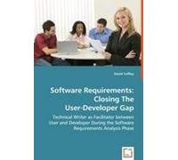 Software Requirements: Closing The User-Developer Gap: Technical Writer As Facilitator Between User And Developer During The Software Requirements Analysis Phase