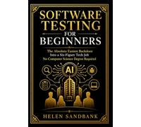 Software Testing For Beginners: The Absolute Easiest Backdoor Into a Six-Figure Tech Job - No Computer Science Degree Required