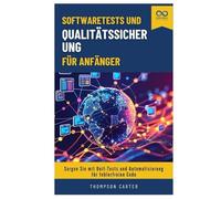 Softwaretests und Qualitätssicherung für Anfänger: Sorgen Sie mit Unit-Tests und Automatisierung für fehlerfreien Code