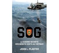 SOG, La guerre secrète des Bérets Verts au Vietnam: La guerre secrète des Bérets Verts au Vietnam