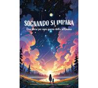Sognando Si Impara: Storie Della Buonanotte Educative: Favole Di Scienza, Arte E Magia Per Bambini