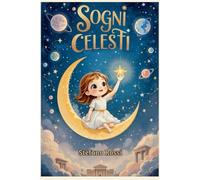 Sogni Celesti: Favole di crescita, autostima, miti e pianeti