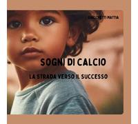 Sogni Di Calcio: La Strada Verso Il Successo