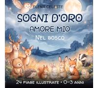 Sogni d'oro, amore mio: Nel bosco: 24 fiabe della buonanotte illustrate per bambini da 0 a 3 anni