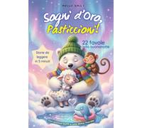 Sogni d'Oro, Pasticcioni: 22 Favole della Buonanotte con Animali Buffi e una Dolce Morale - Storie da leggere in 5 minuti, per far addormentare il tuo bambino con un sorriso.