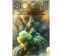 SOGNI: Incubi, Viaggi Astrali, Sogni Lucidi, Premonizioni, Paralisi del sonno e notti movimentate in compagnia di stati di coscienza alternativi