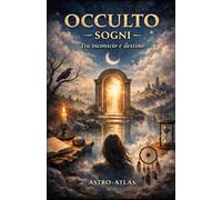 SOGNI - Tra inconscio e destino: Imparare a comprendere il linguaggio dei sogni, interpretarli e usarli come guida interiore